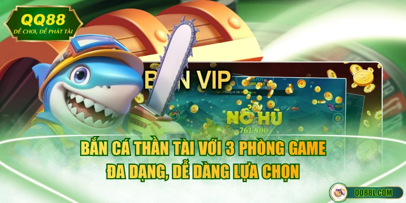 Bắn cá Thần Tài với 3 phòng game đa dạng, dễ dàng lựa chọn