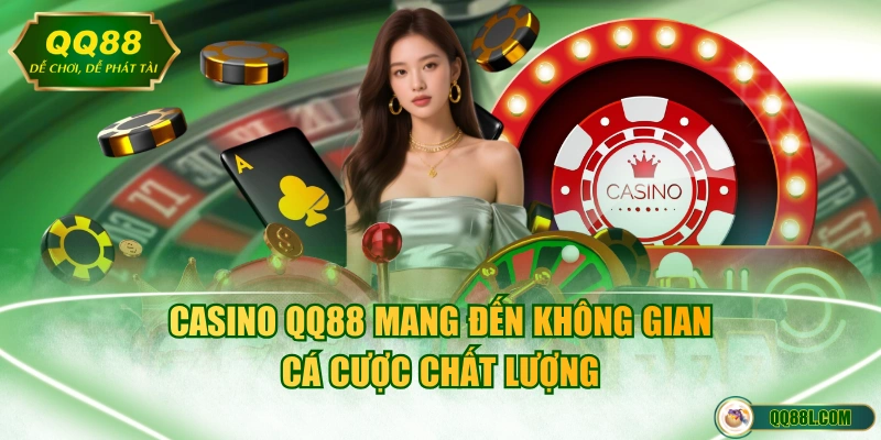 Casino QQ88 mang đến không gian cá cược chất lượng