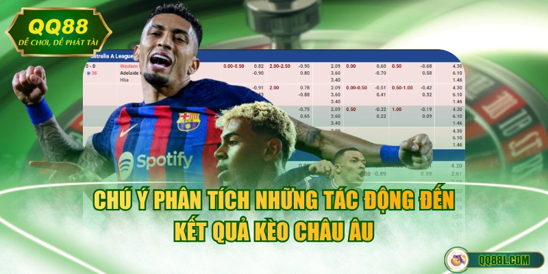 Chú ý phân tích những tác động đến kết quả kèo châu Âu