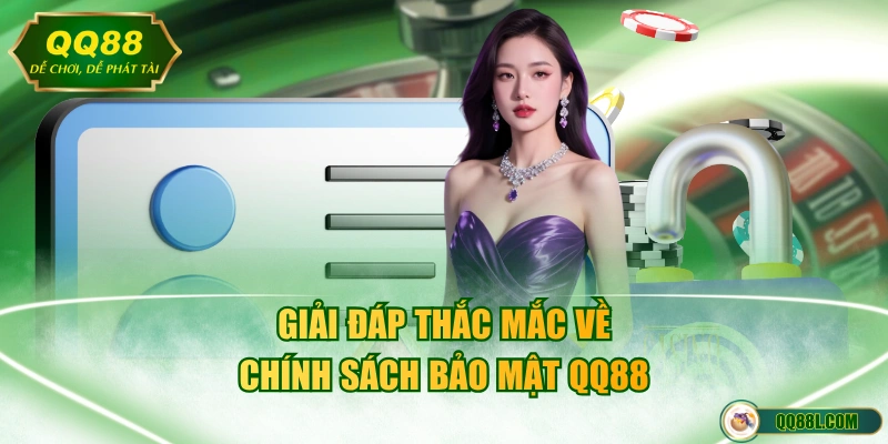 Giải đáp thắc mắc về chính sách bảo mật QQ88 