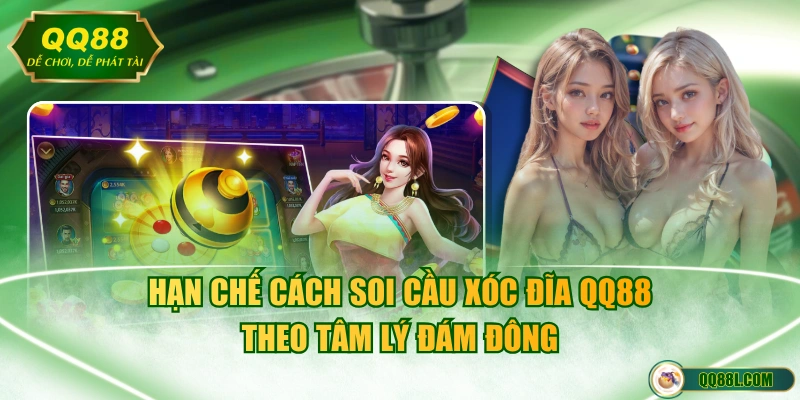 Hạn chế cách soi cầu xóc đĩa QQ88 theo tâm lý đám đông