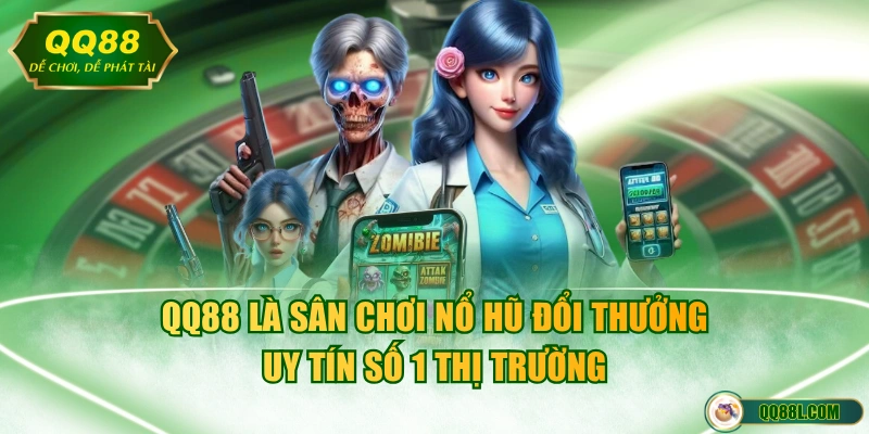 QQ88 là sân chơi nổ hũ đổi thưởng uy tín số 1 thị trường