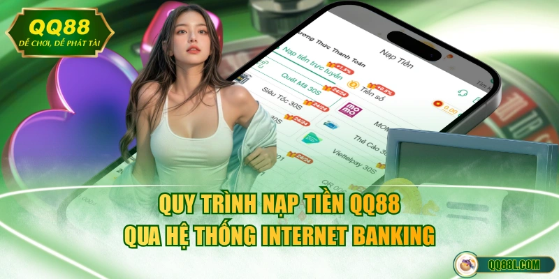 Quy trình nạp tiền QQ88 qua hệ thống Internet Banking
