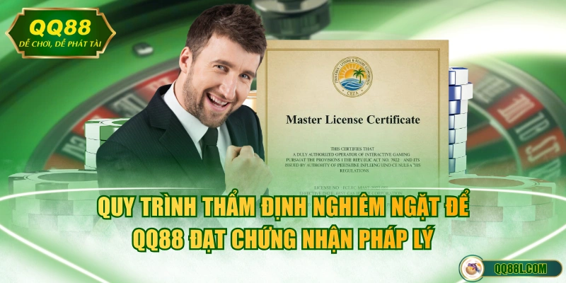 Quy trình thẩm định nghiêm ngặt để QQ88 đạt chứng nhận pháp lý