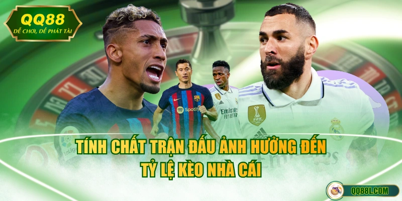 Tính chất trận đấu ảnh hưởng đến tỷ lệ kèo nhà cái